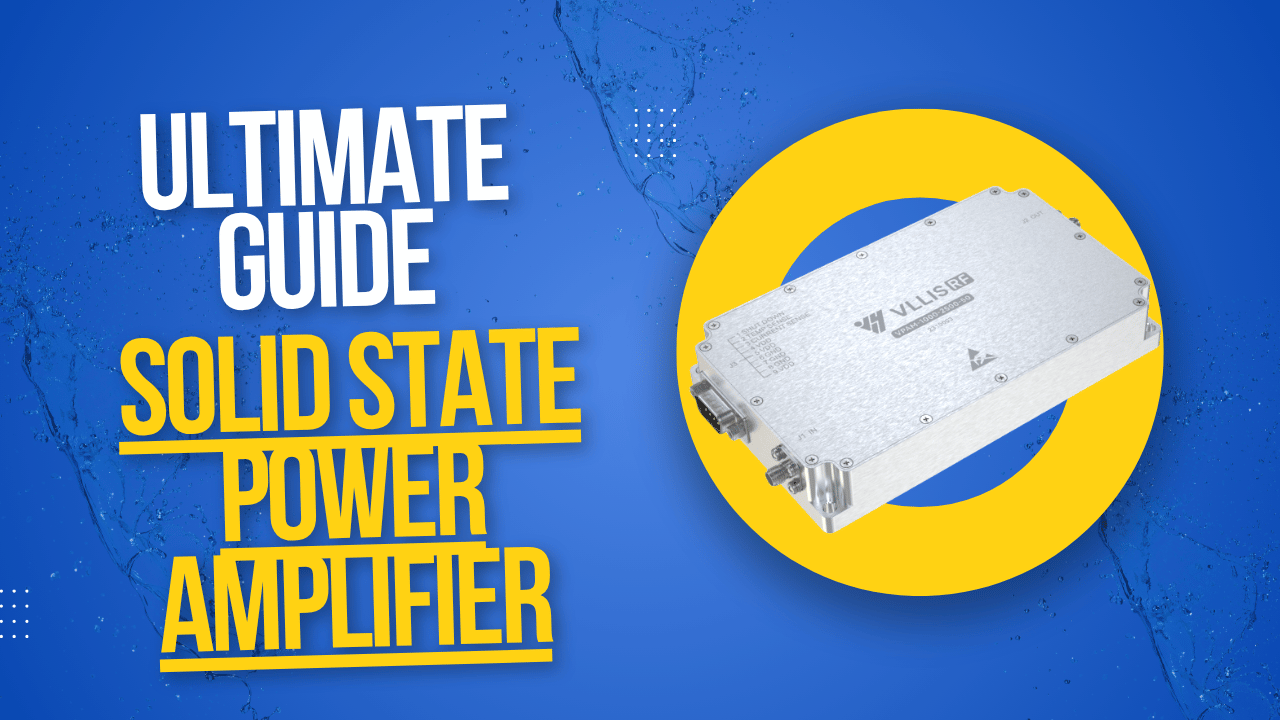 Solid State Power Amplifier (SSPAs) Ultimate Guide
